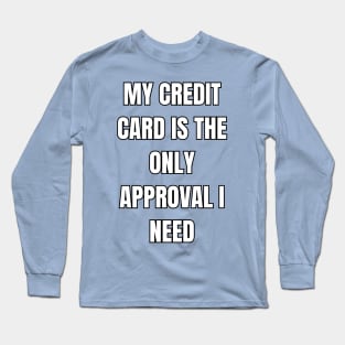 Credit Card Approval Sarcastic Vibes Tee! Long Sleeve T-Shirt
